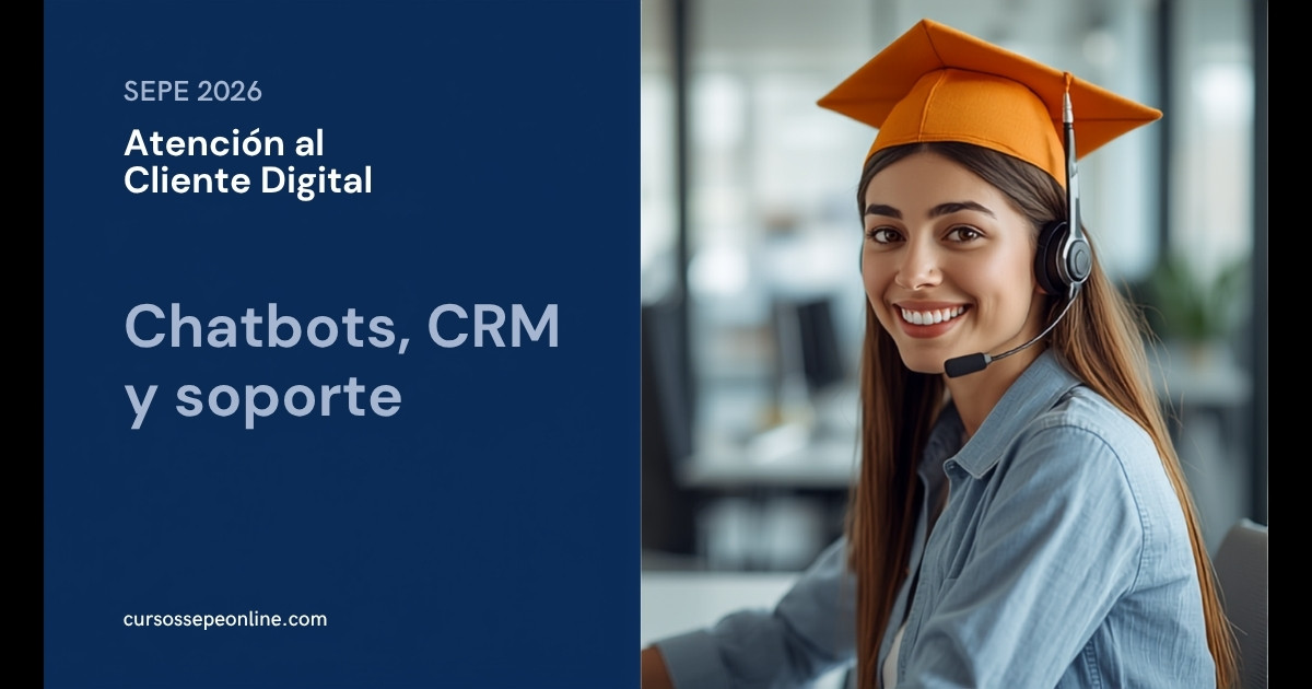 Curso de Atención al Cliente Digital SEPE 2026: Chatbots, CRM y Soporte Online Gratis