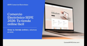 Comercio Electrónico SEPE 2026: crea tu tienda online